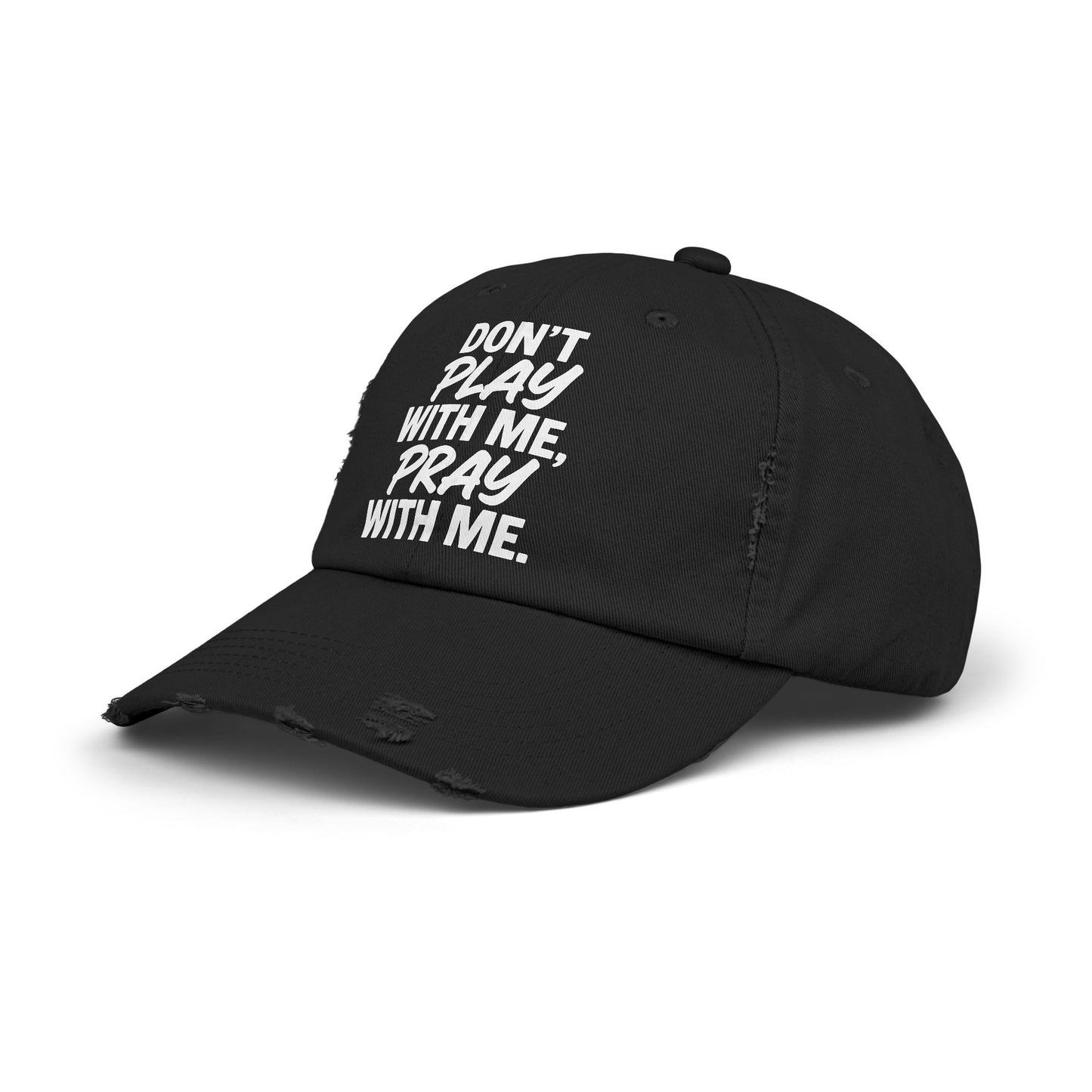 Distressed Cap - Don't Play With Me, Pray With Me