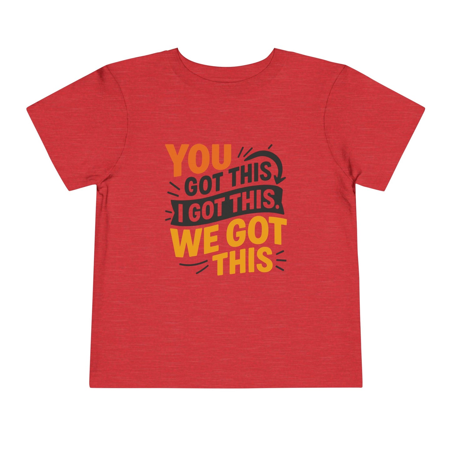 Inspirational Toddler Short Sleeve Tee - "You Got This, I Got This, We Got This"