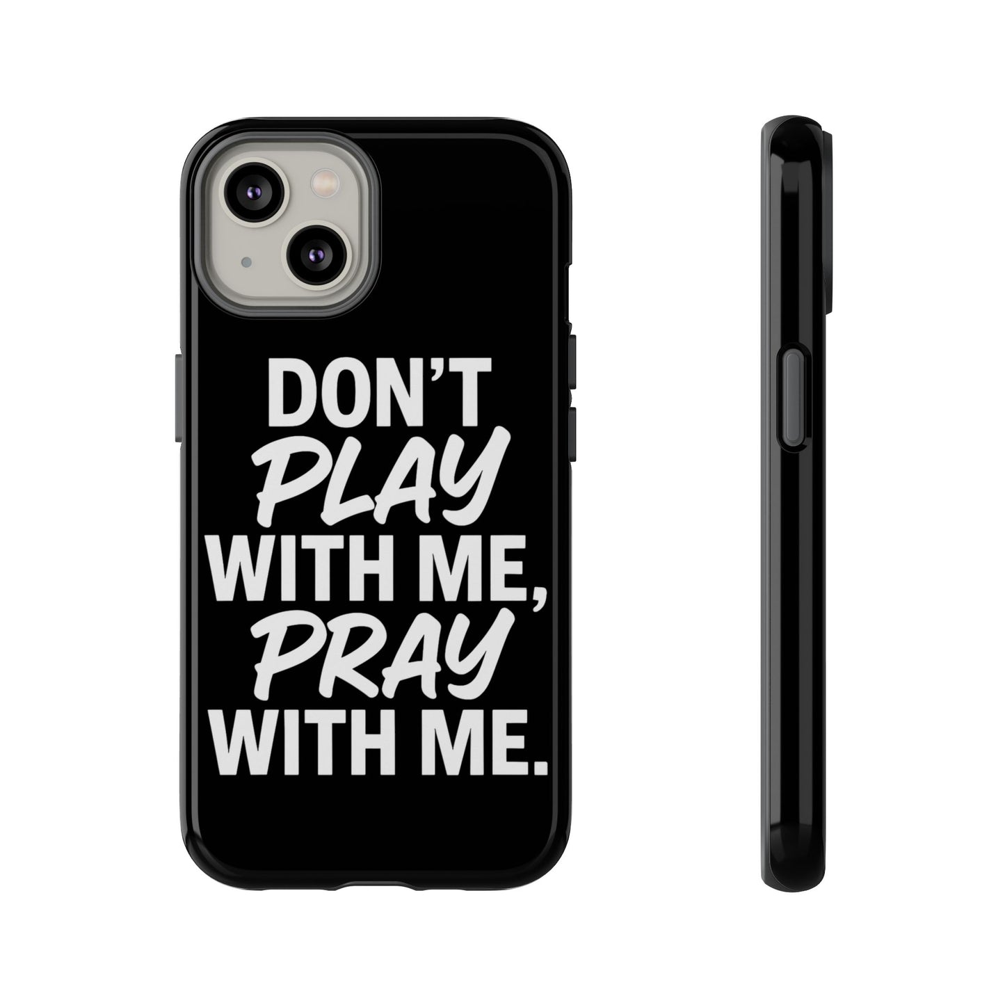 Tough Cases: Stylish Phone Case with Inspirational Quote 'Don't Play with Me, Pray with Me'