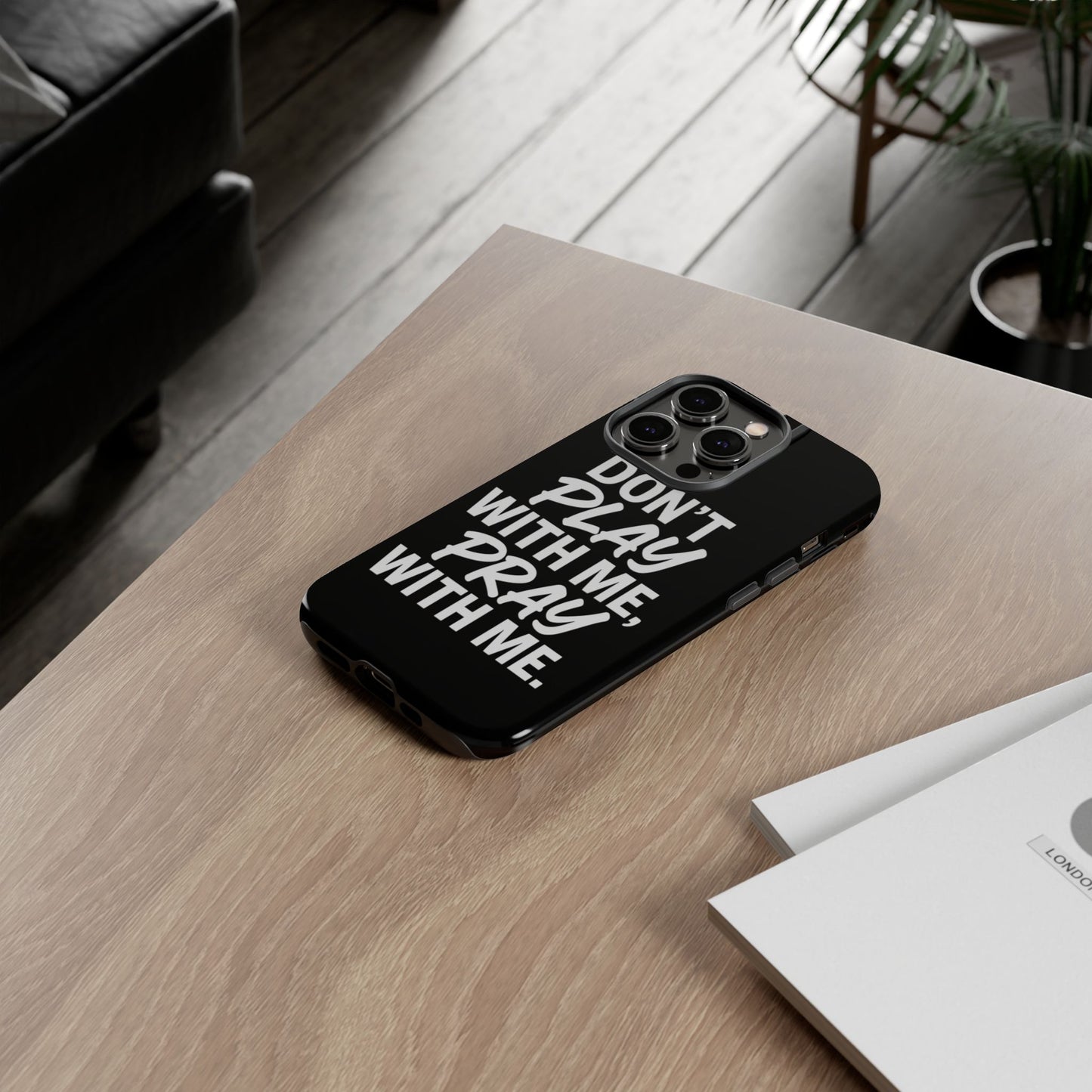 Tough Cases: Stylish Phone Case with Inspirational Quote 'Don't Play with Me, Pray with Me'