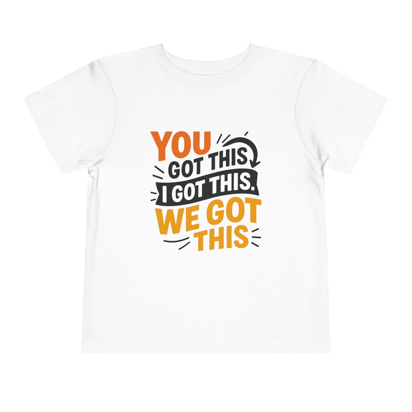 Inspirational Toddler Short Sleeve Tee - "You Got This, I Got This, We Got This"