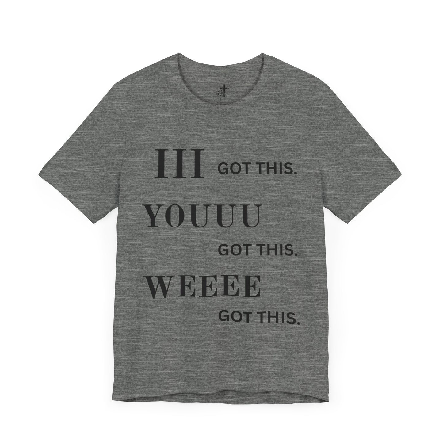 Motivational Unisex Tee - 'I Got This, You Got This, We Got This'