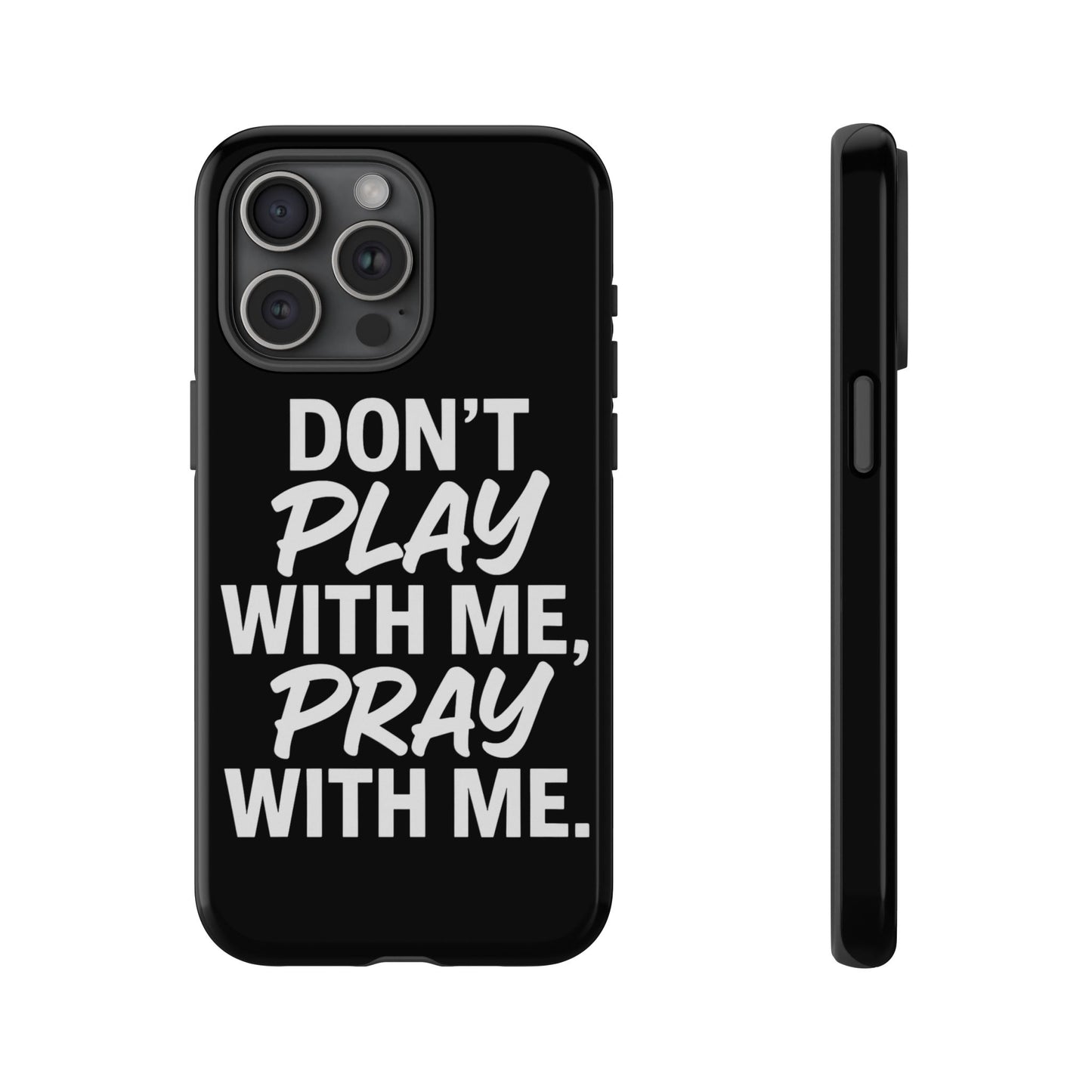 Tough Cases: Stylish Phone Case with Inspirational Quote 'Don't Play with Me, Pray with Me'