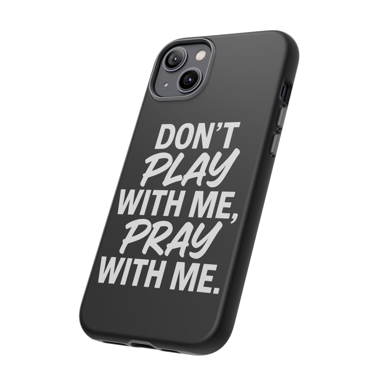 Tough Cases: Stylish Phone Case with Inspirational Quote 'Don't Play with Me, Pray with Me'