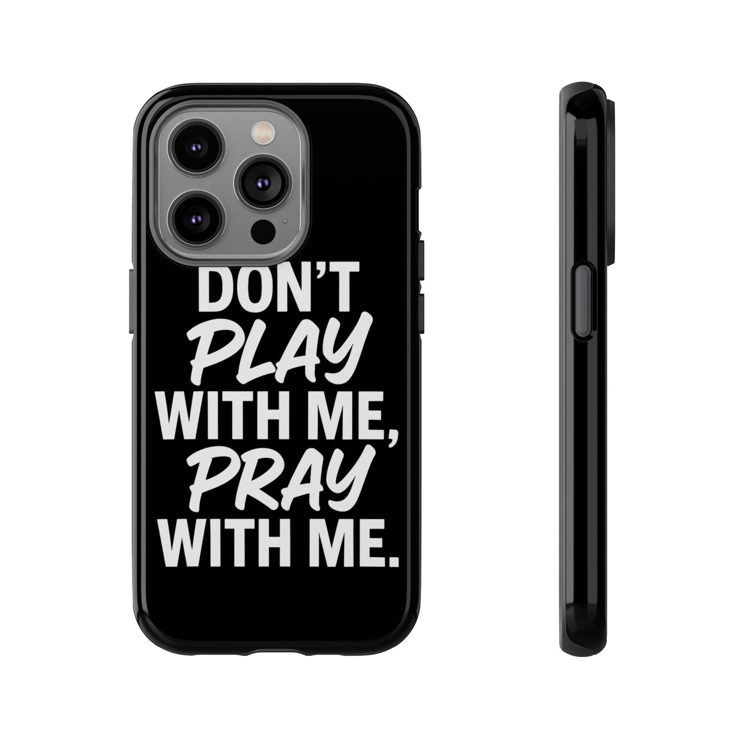 Tough Cases: Stylish Phone Case with Inspirational Quote 'Don't Play with Me, Pray with Me'