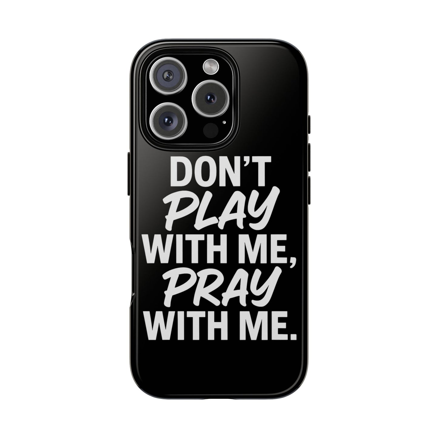 Tough Cases: Stylish Phone Case with Inspirational Quote 'Don't Play with Me, Pray with Me'