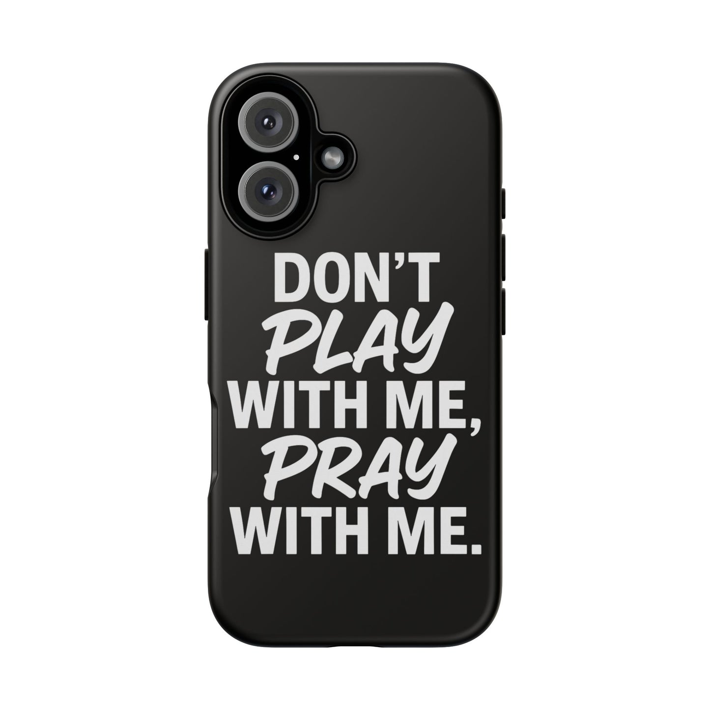 Tough Cases: Stylish Phone Case with Inspirational Quote 'Don't Play with Me, Pray with Me'