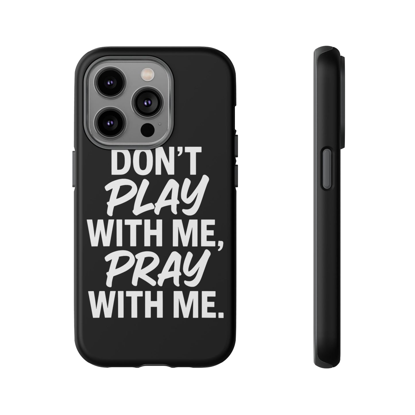 Tough Cases: Stylish Phone Case with Inspirational Quote 'Don't Play with Me, Pray with Me'