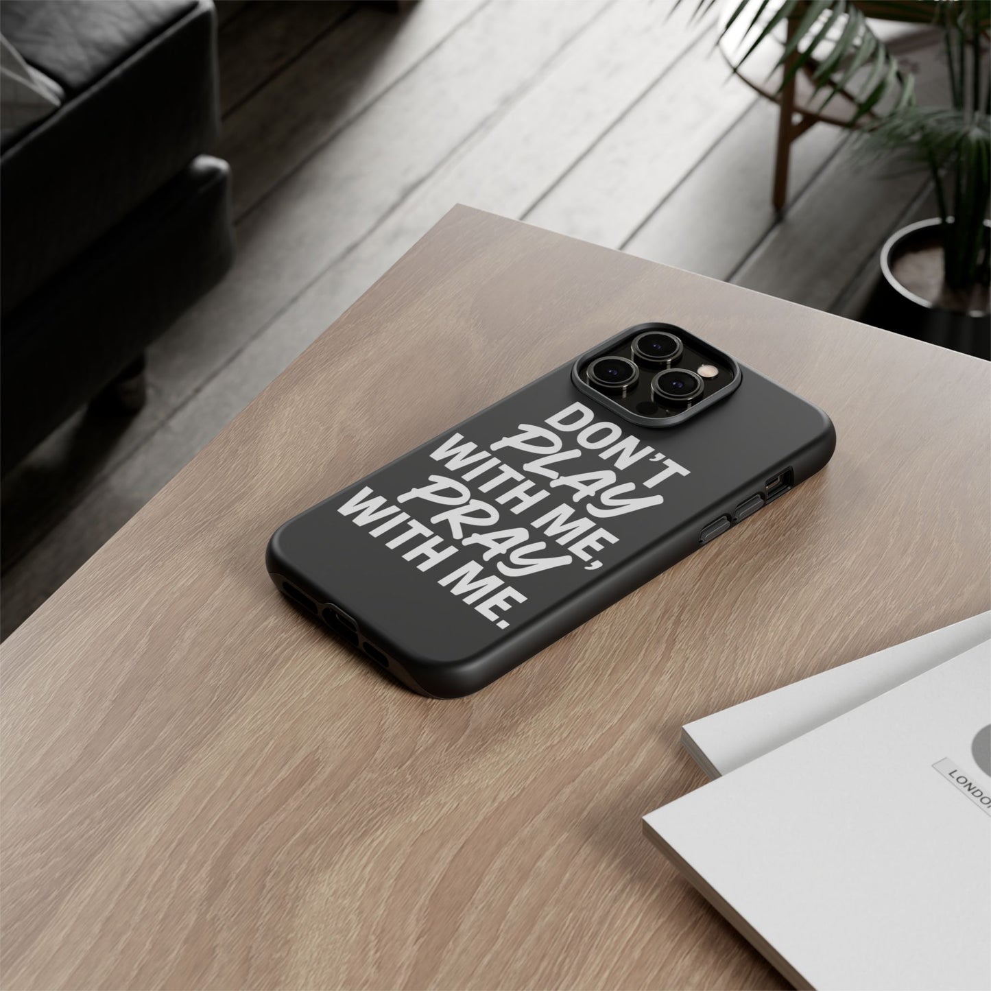 Tough Cases: Stylish Phone Case with Inspirational Quote 'Don't Play with Me, Pray with Me'