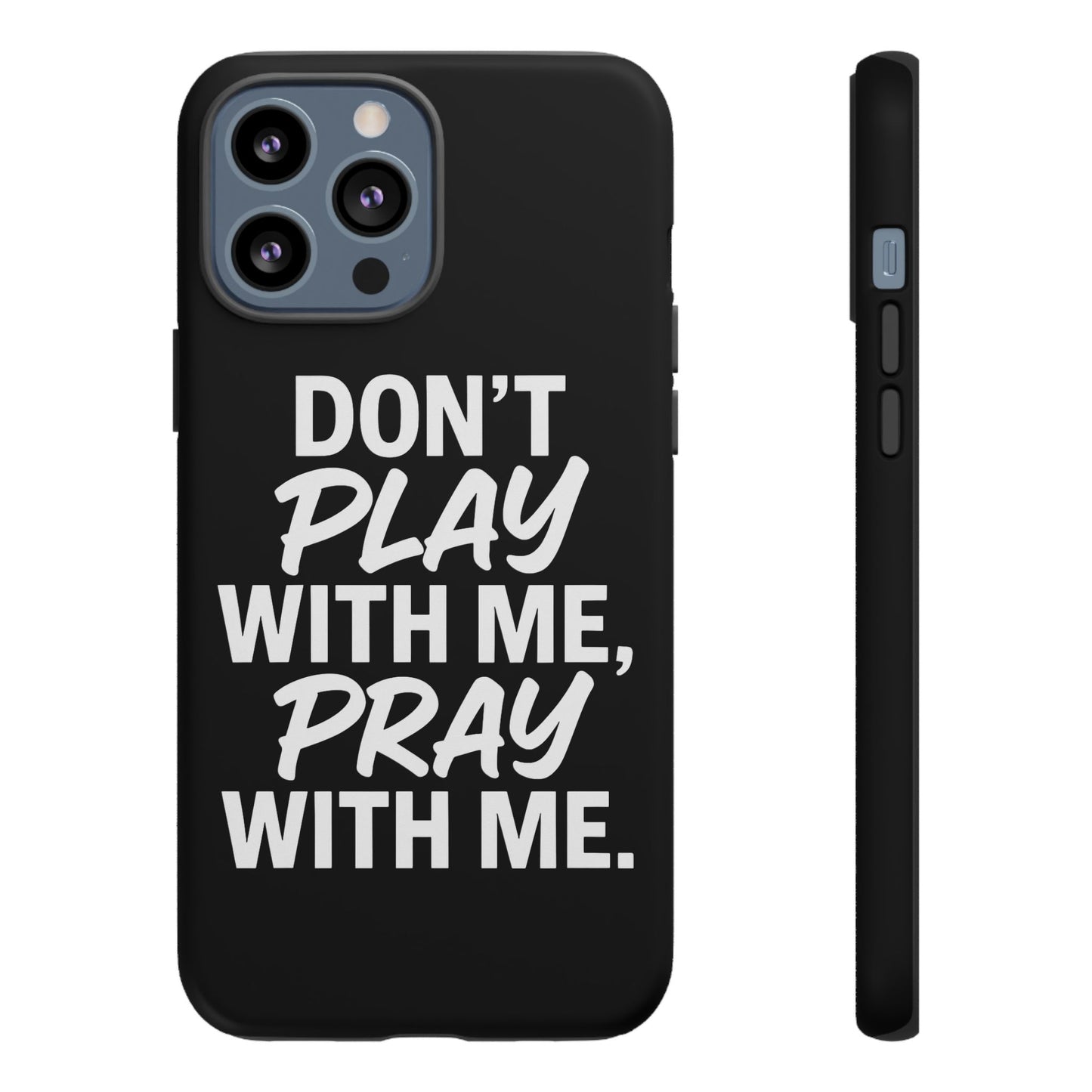 Tough Cases: Stylish Phone Case with Inspirational Quote 'Don't Play with Me, Pray with Me'