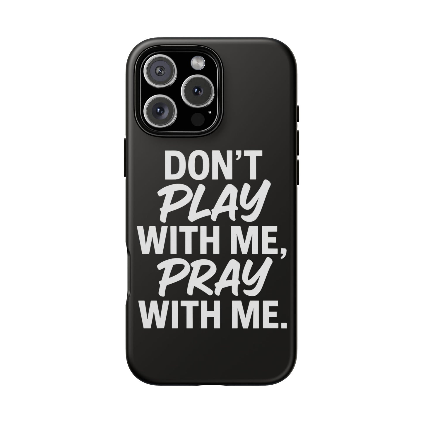 Tough Cases: Stylish Phone Case with Inspirational Quote 'Don't Play with Me, Pray with Me'