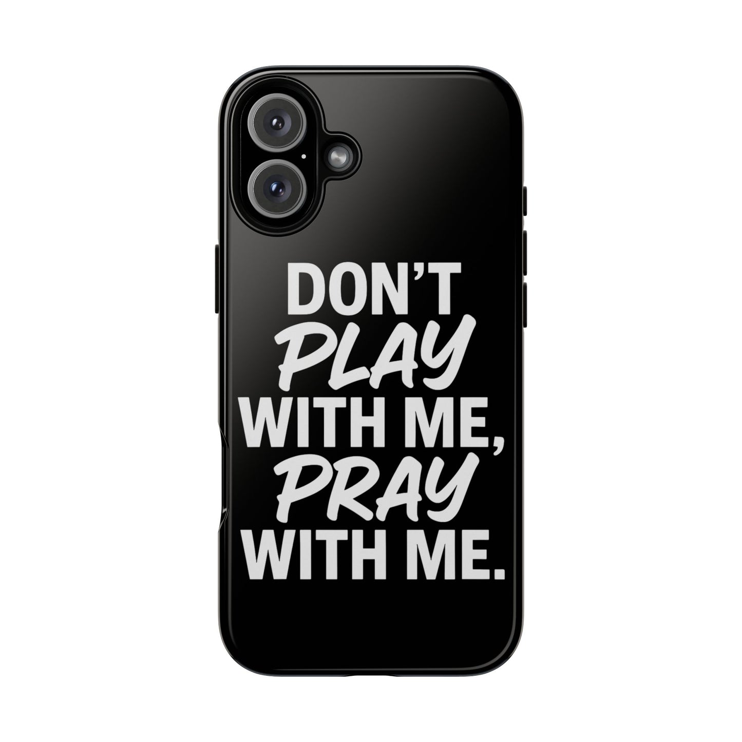 Tough Cases: Stylish Phone Case with Inspirational Quote 'Don't Play with Me, Pray with Me'