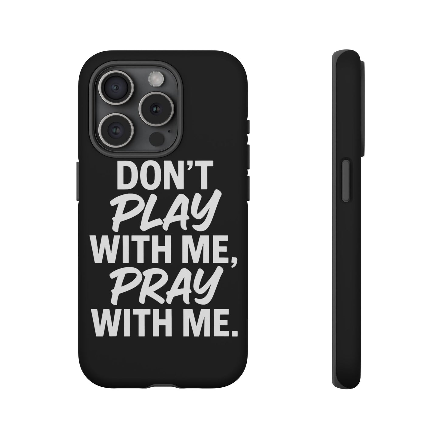 Tough Cases: Stylish Phone Case with Inspirational Quote 'Don't Play with Me, Pray with Me'