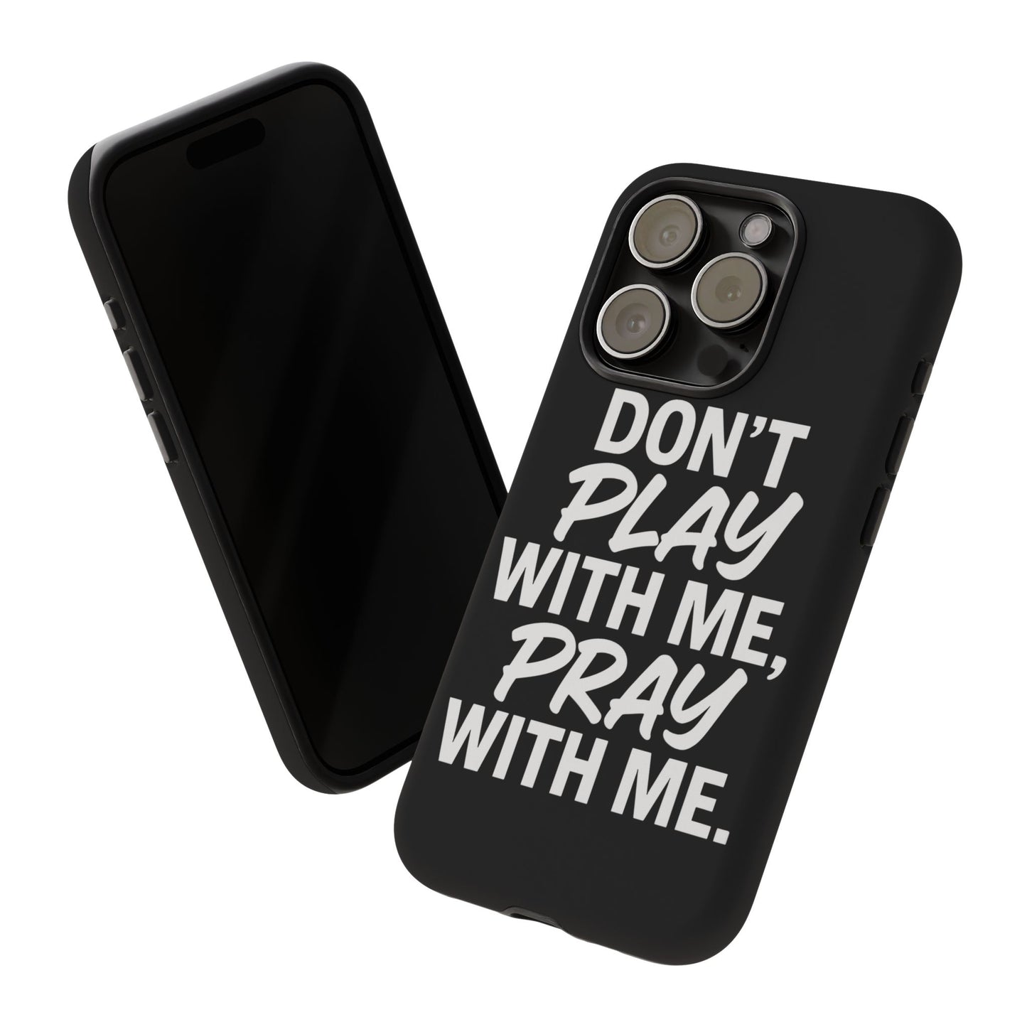 Tough Cases: Stylish Phone Case with Inspirational Quote 'Don't Play with Me, Pray with Me'