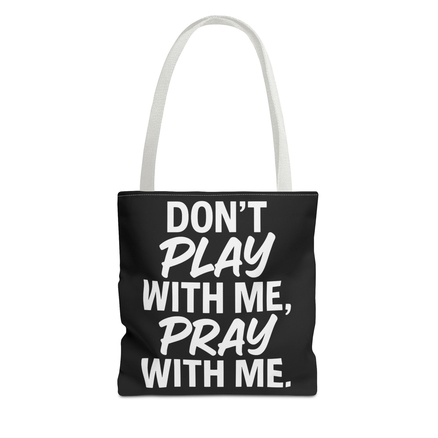 Tote Bag - Don't Play With Me, Pray With Me