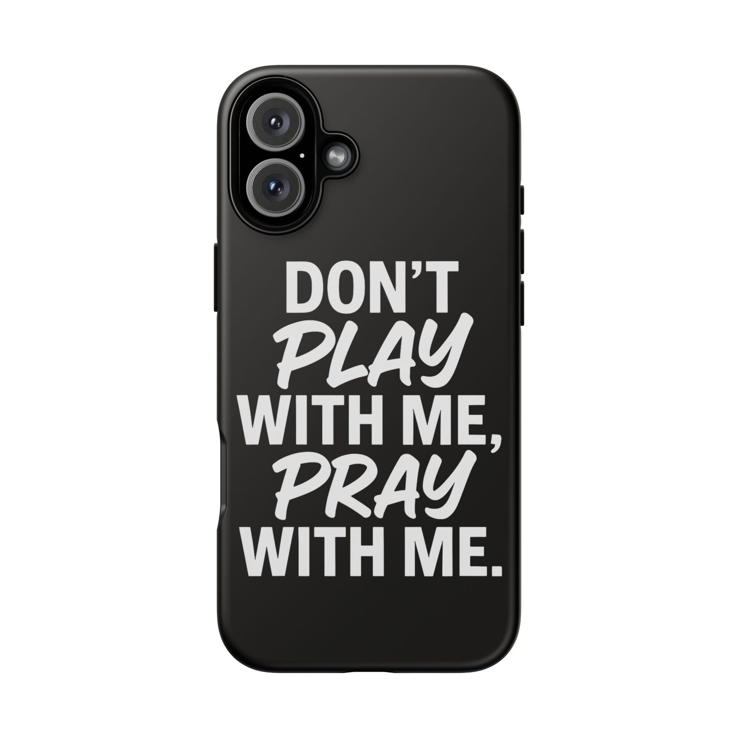 Tough Cases: Stylish Phone Case with Inspirational Quote 'Don't Play with Me, Pray with Me'