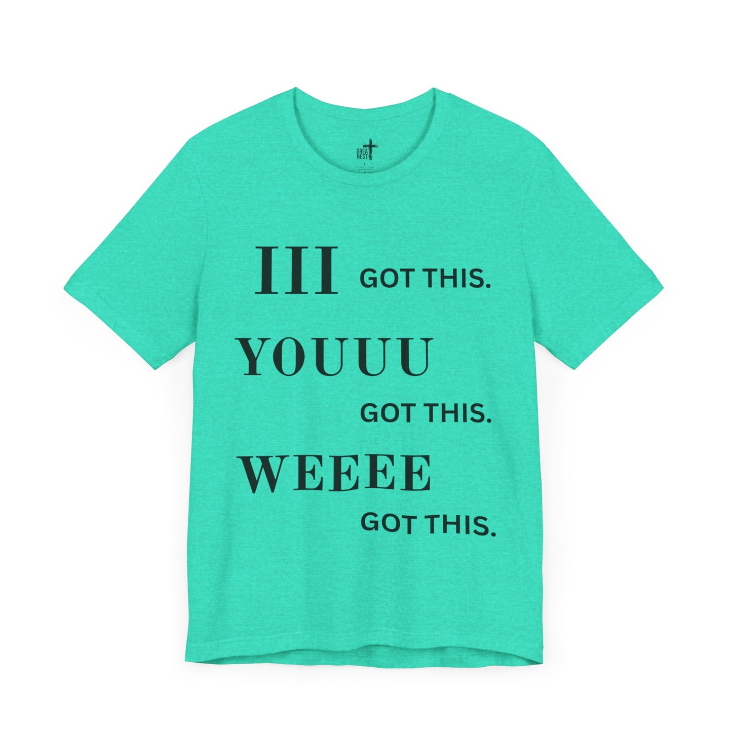 Motivational Unisex Tee - 'I Got This, You Got This, We Got This'