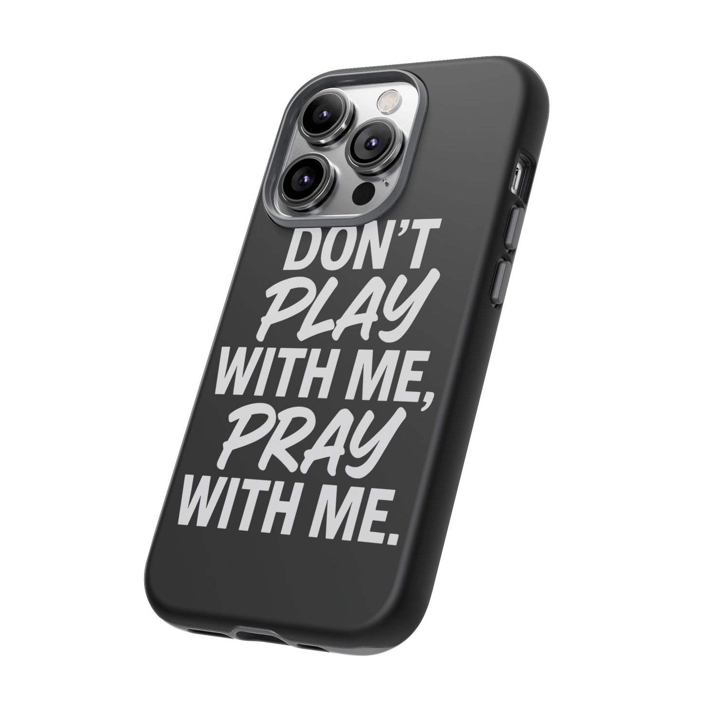 Tough Cases: Stylish Phone Case with Inspirational Quote 'Don't Play with Me, Pray with Me'