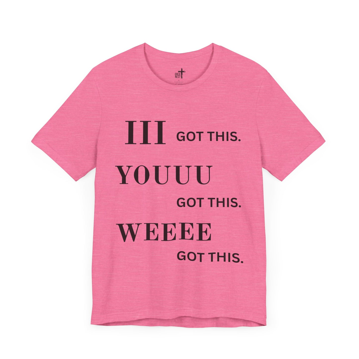 Motivational Unisex Tee - 'I Got This, You Got This, We Got This'