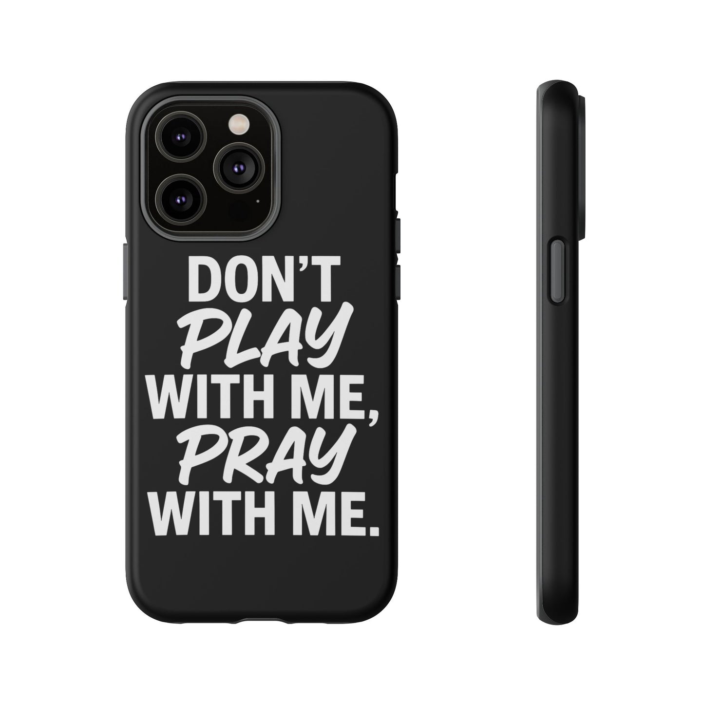 Tough Cases: Stylish Phone Case with Inspirational Quote 'Don't Play with Me, Pray with Me'