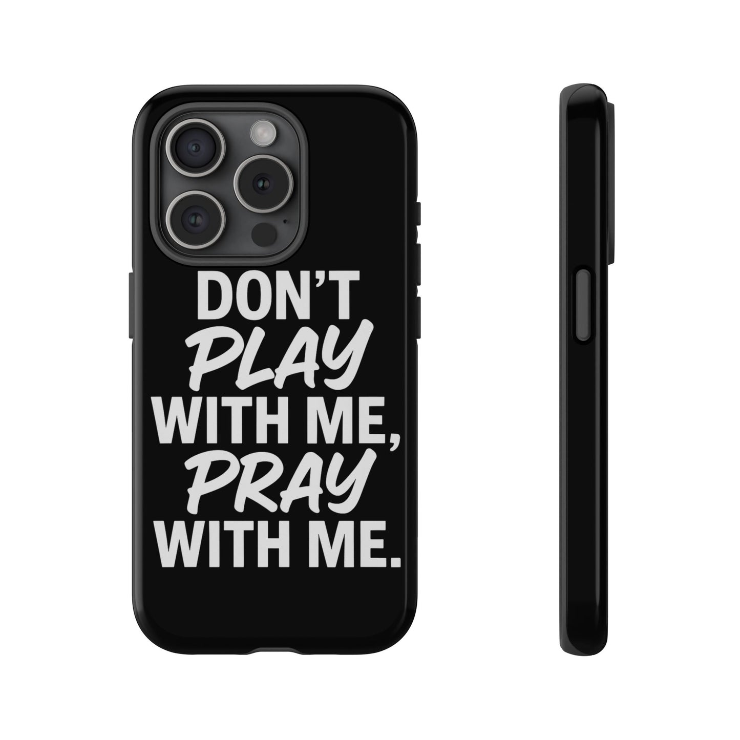 Tough Cases: Stylish Phone Case with Inspirational Quote 'Don't Play with Me, Pray with Me'