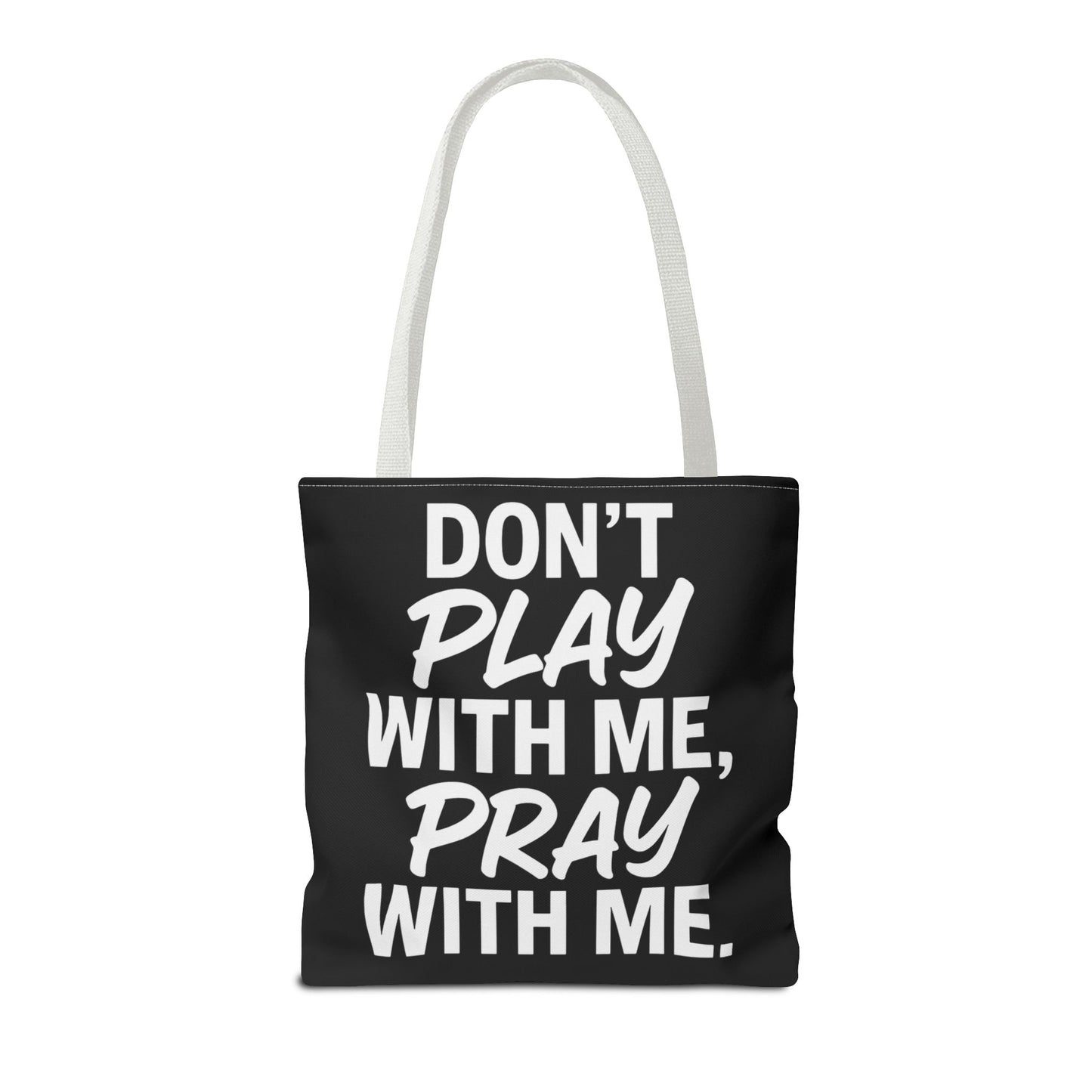 Tote Bag - Don't Play With Me, Pray With Me