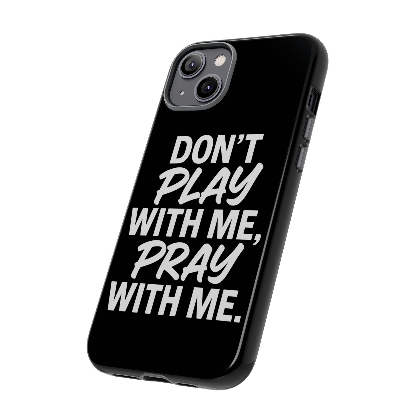 Tough Cases: Stylish Phone Case with Inspirational Quote 'Don't Play with Me, Pray with Me'