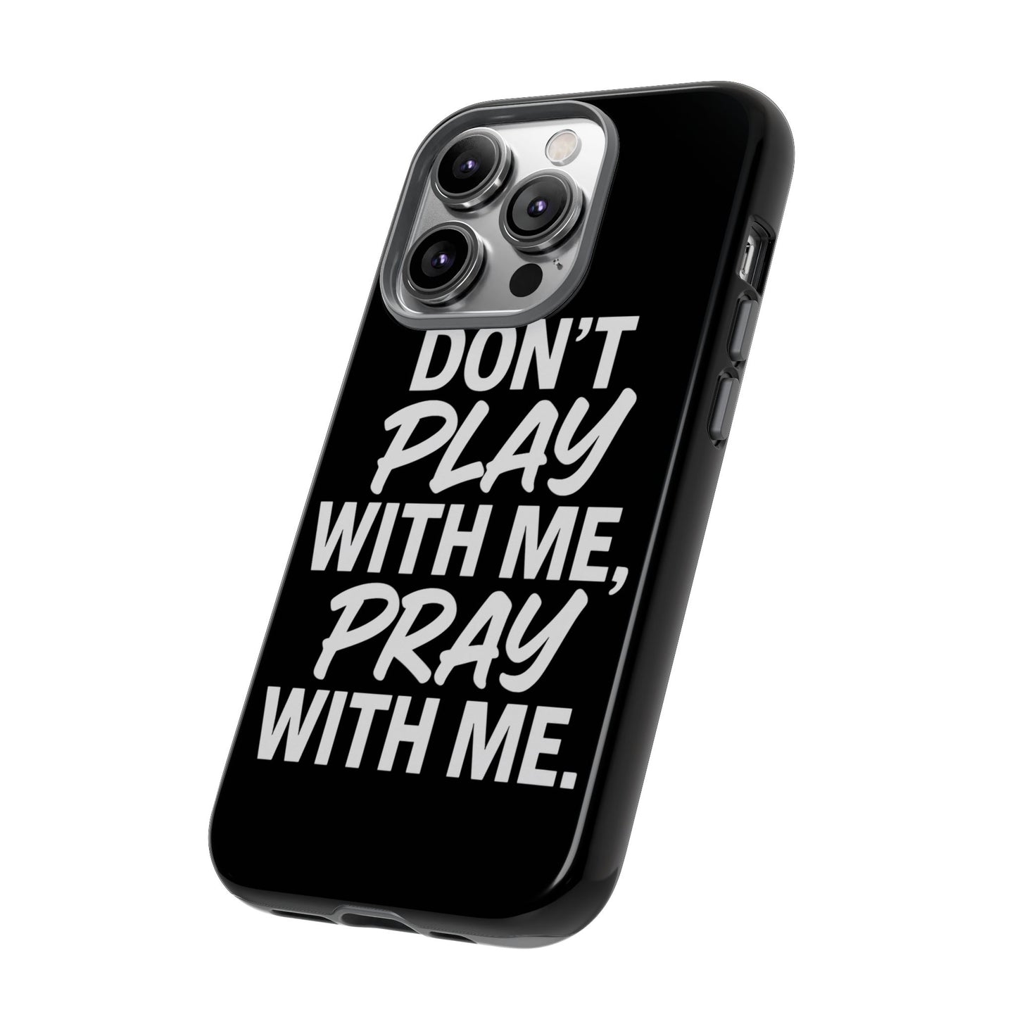 Tough Cases: Stylish Phone Case with Inspirational Quote 'Don't Play with Me, Pray with Me'
