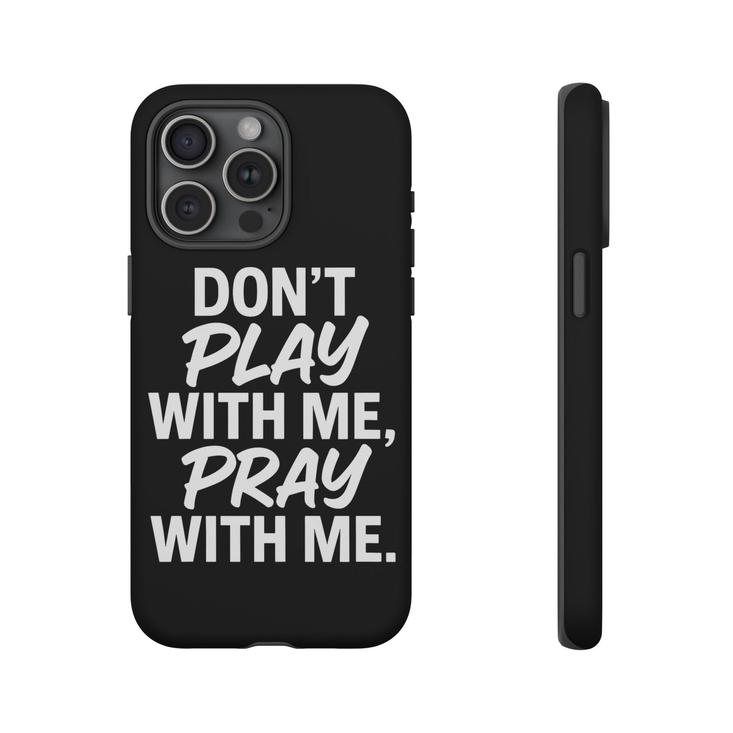 Tough Cases: Stylish Phone Case with Inspirational Quote 'Don't Play with Me, Pray with Me'