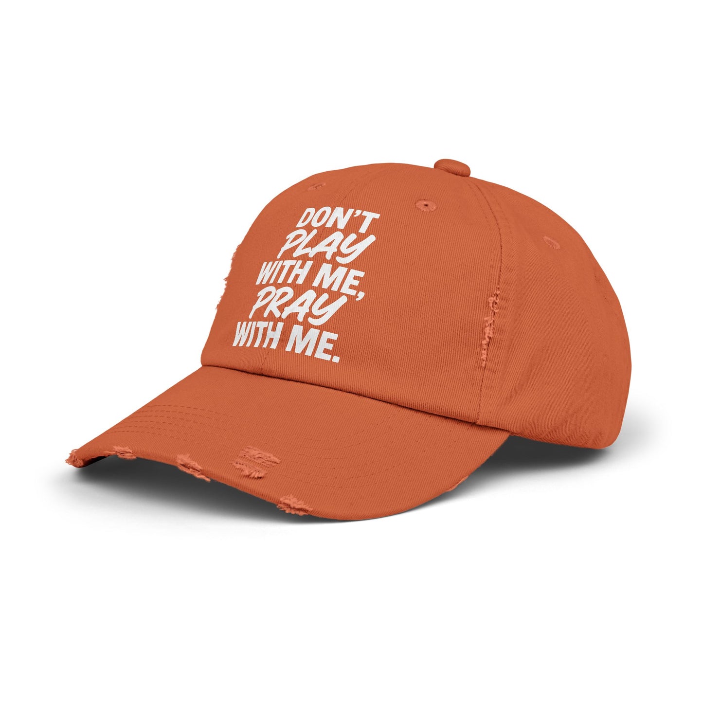 Distressed Cap - Don't Play With Me, Pray With Me
