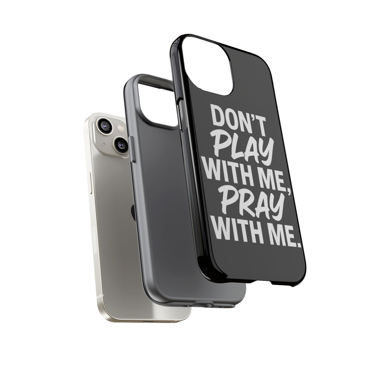 Tough Cases: Stylish Phone Case with Inspirational Quote 'Don't Play with Me, Pray with Me'