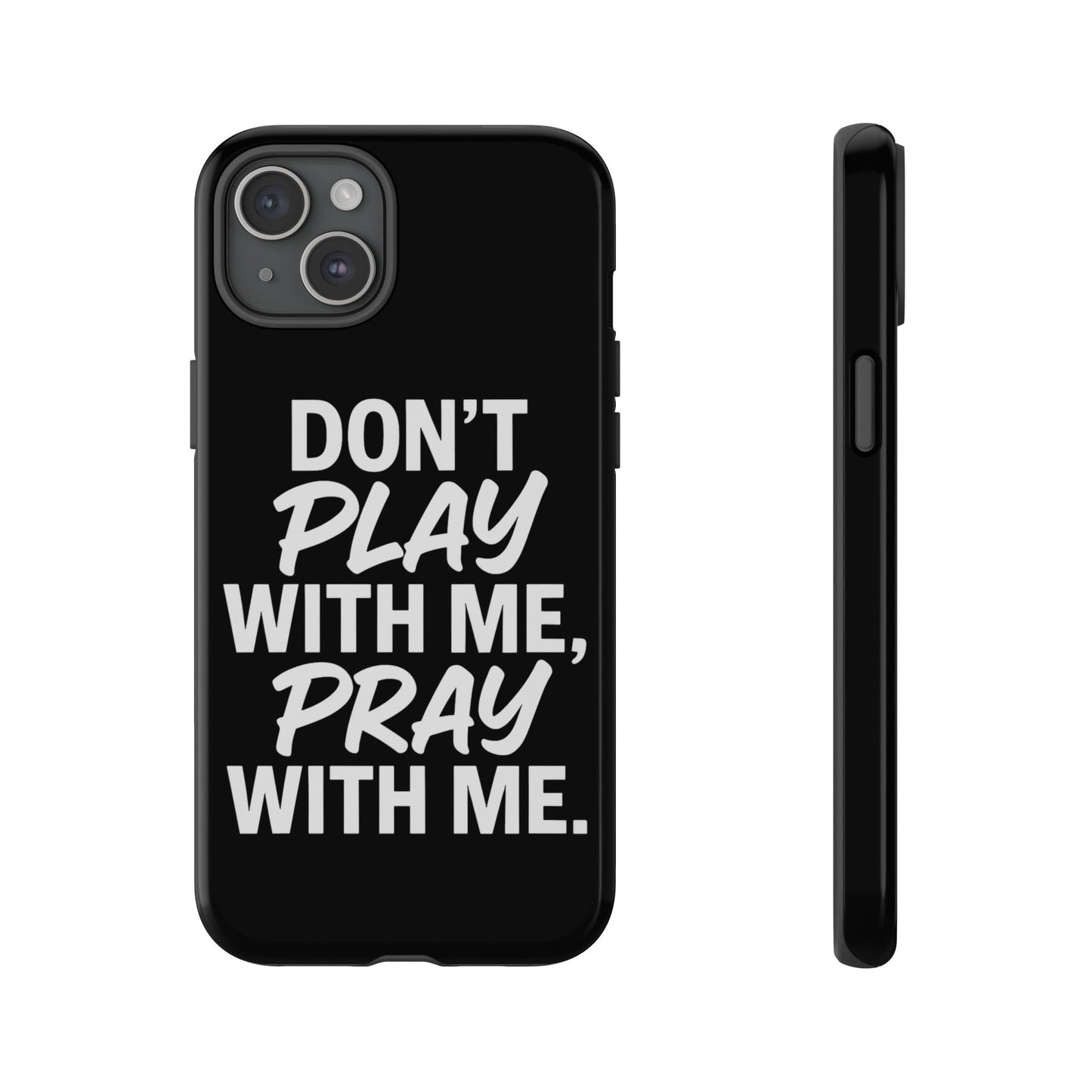 Tough Cases: Stylish Phone Case with Inspirational Quote 'Don't Play with Me, Pray with Me'