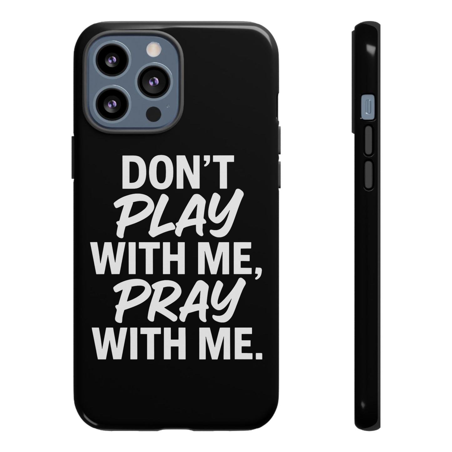 Tough Cases: Stylish Phone Case with Inspirational Quote 'Don't Play with Me, Pray with Me'
