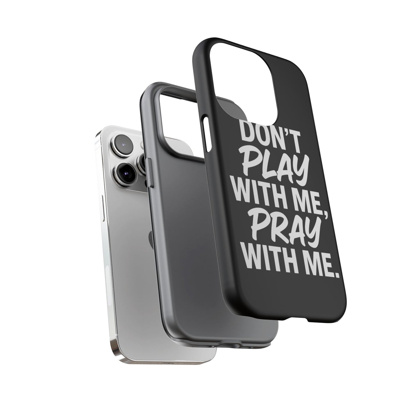 Tough Cases: Stylish Phone Case with Inspirational Quote 'Don't Play with Me, Pray with Me'