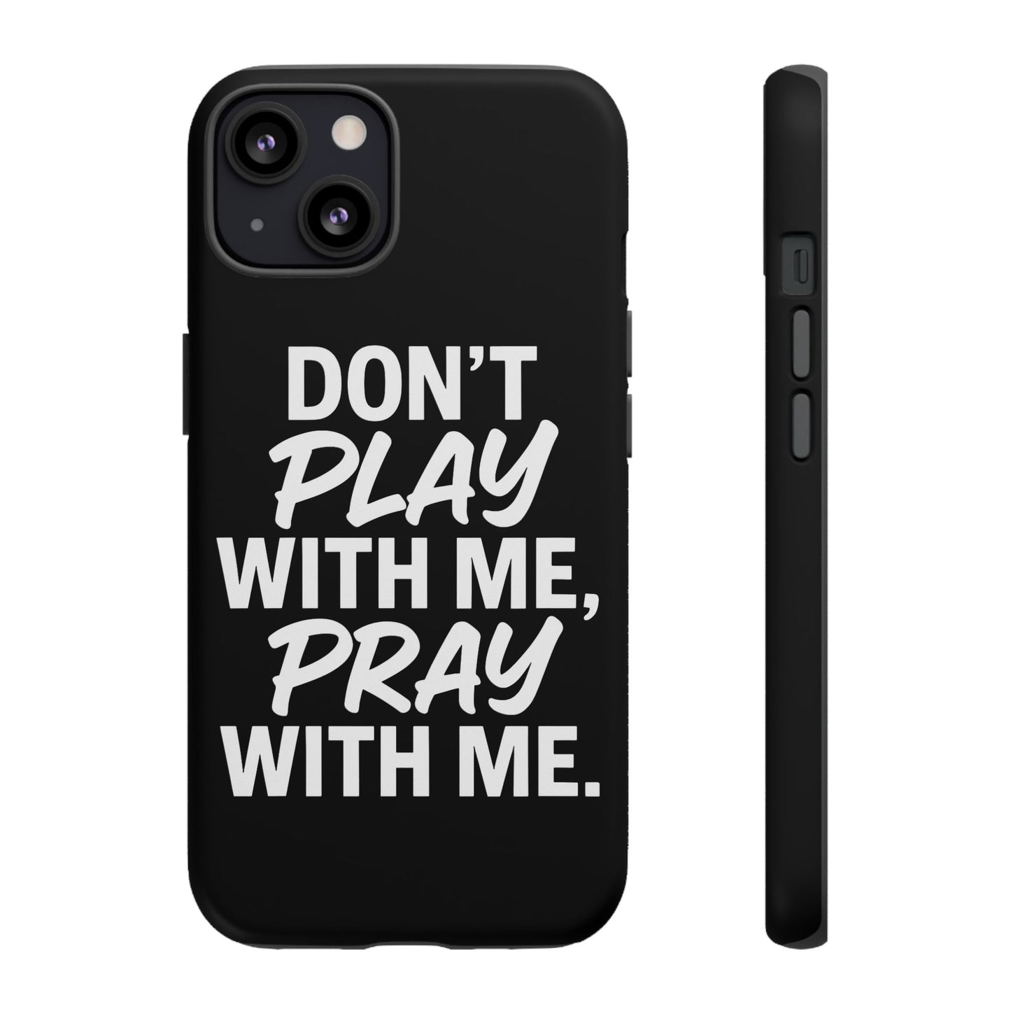 Tough Cases: Stylish Phone Case with Inspirational Quote 'Don't Play with Me, Pray with Me'