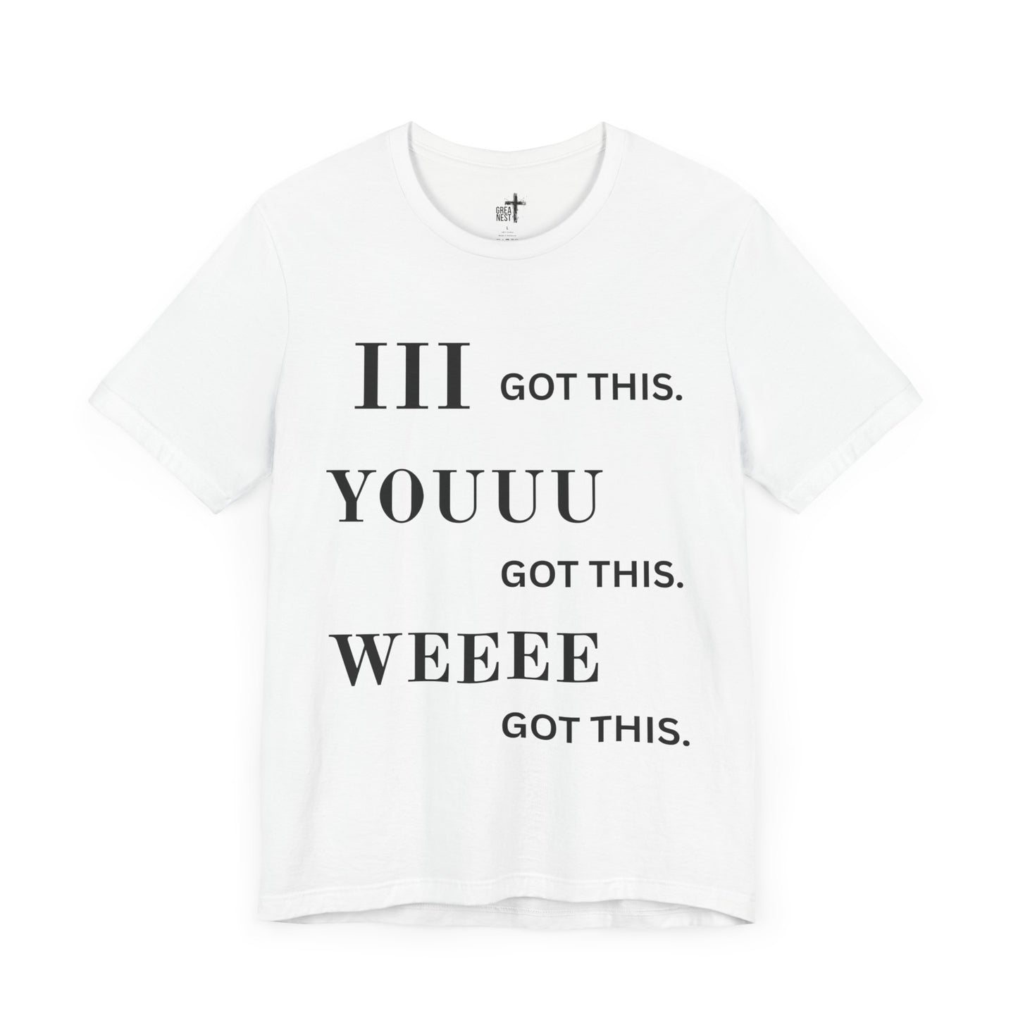 Motivational Unisex Tee - 'I Got This, You Got This, We Got This'