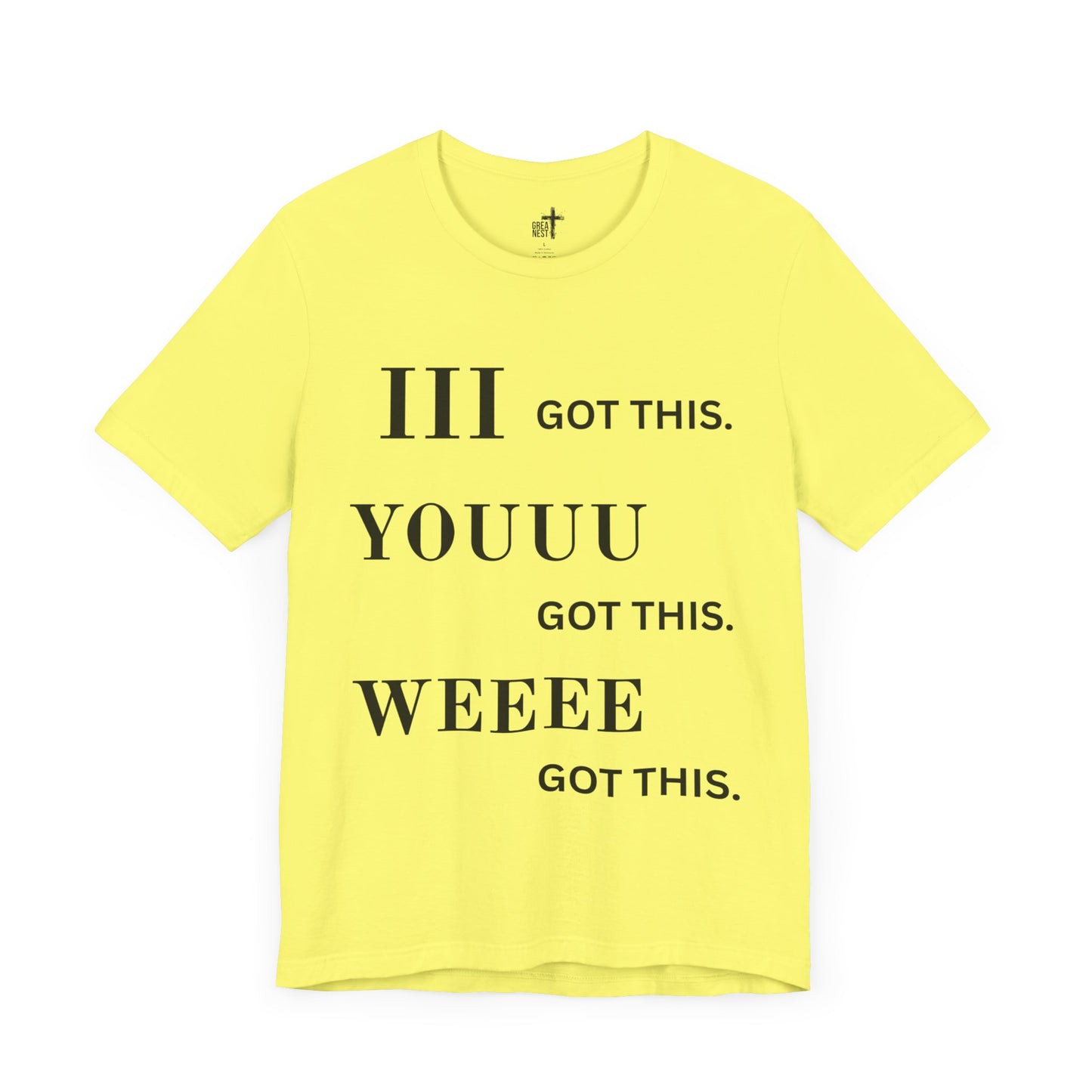 Motivational Unisex Tee - 'I Got This, You Got This, We Got This'