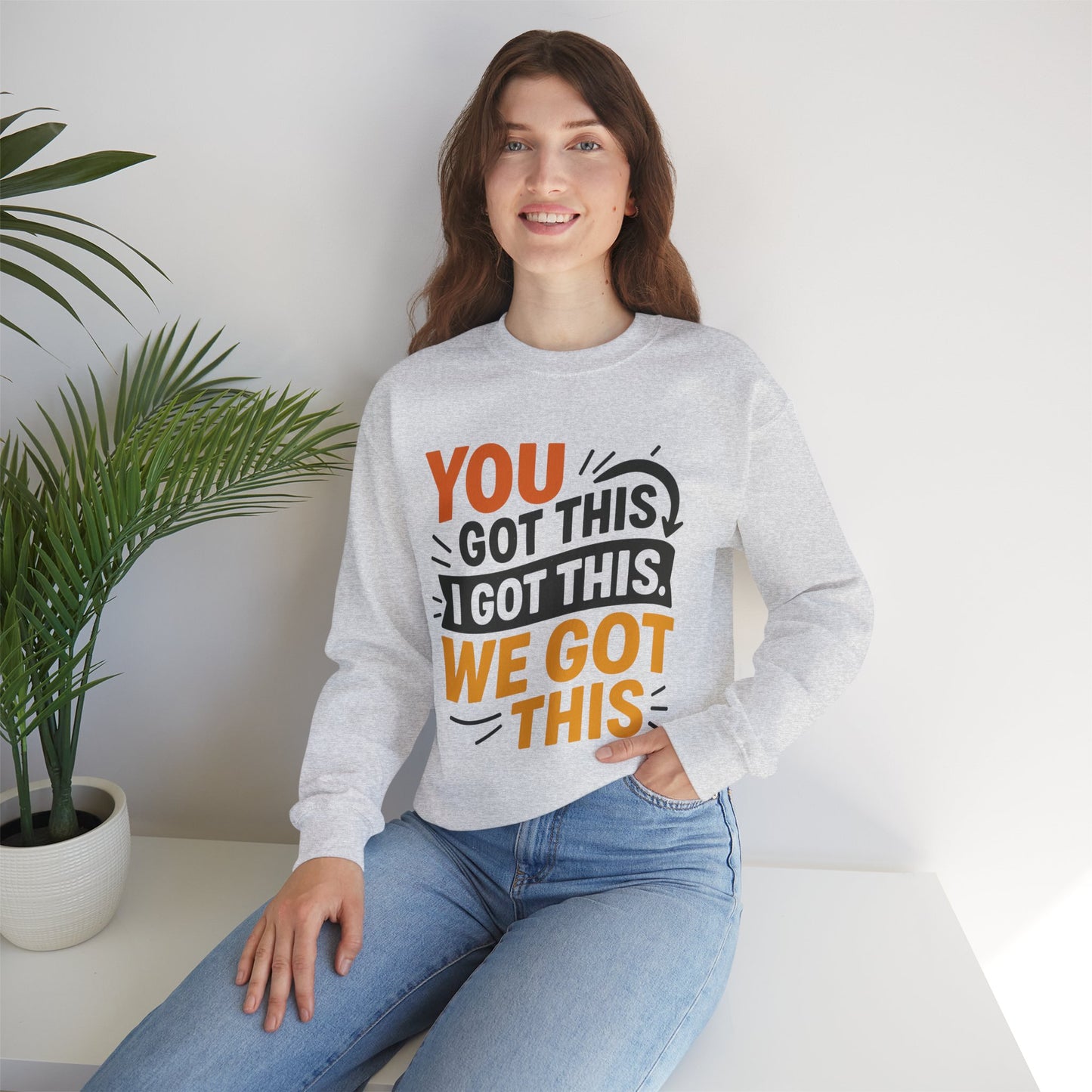 Motivational Crewneck Sweatshirt with 'You Got This, I Got This, We Got This' Design