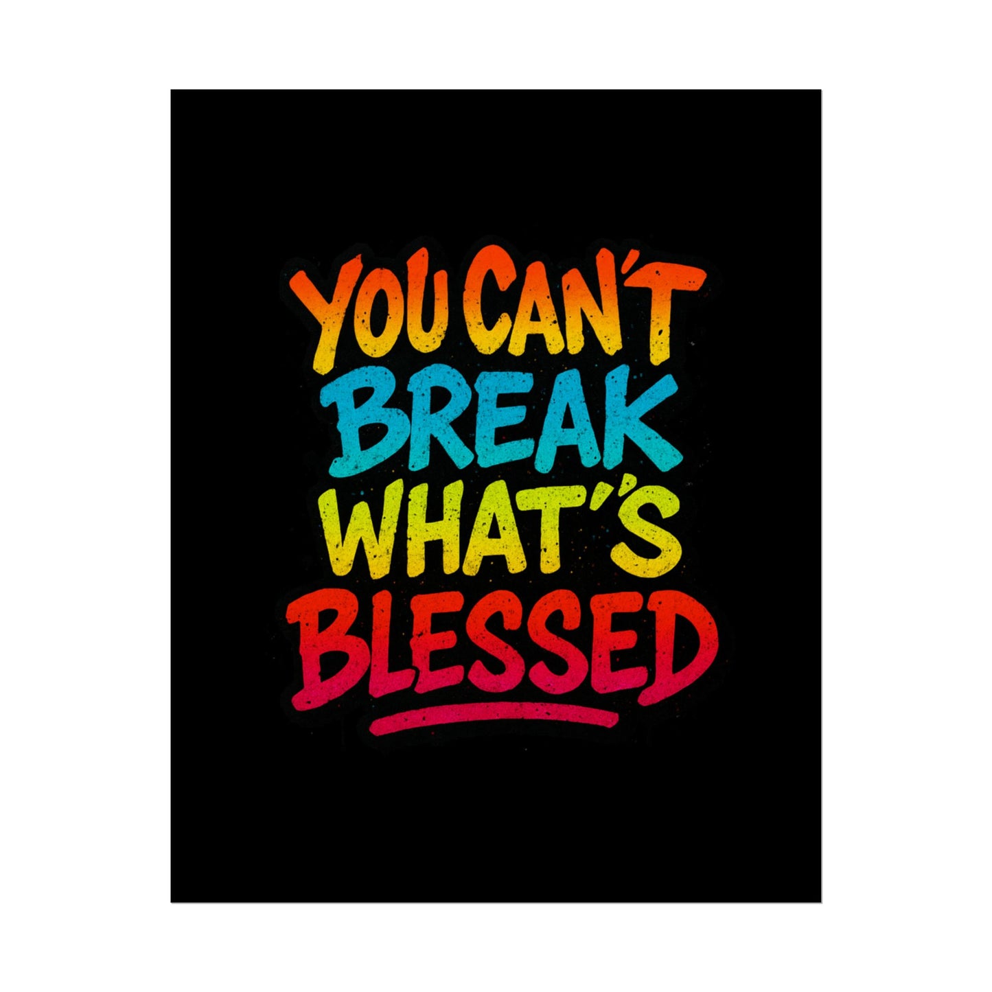 Rolled Poster – “You Can’t Break What’s Blessed” Colorful Inspirational Wall Art