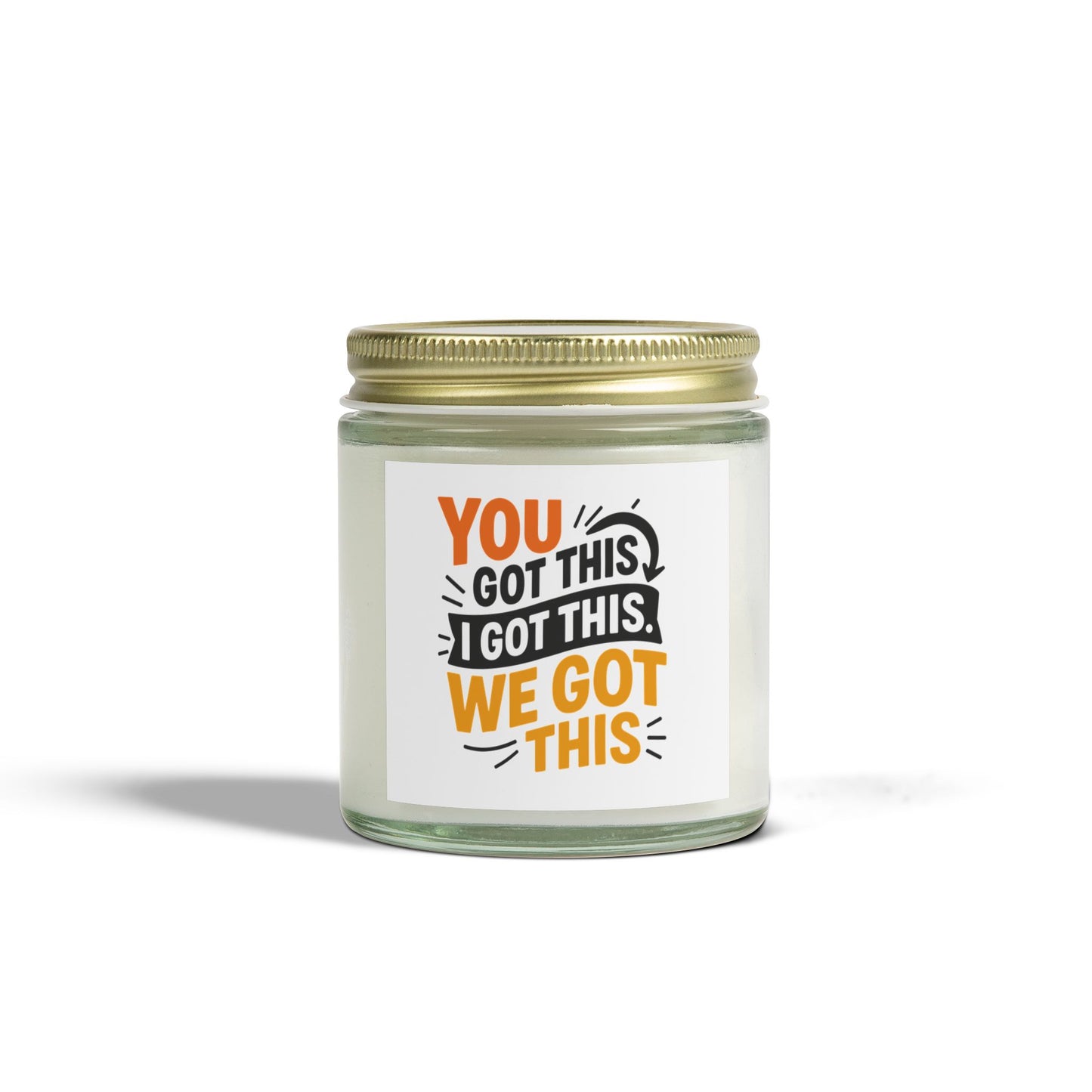 Motivational Scented Candle - "You Got This, We Got This" - Coconut Apricot Wax - 4oz & 9oz