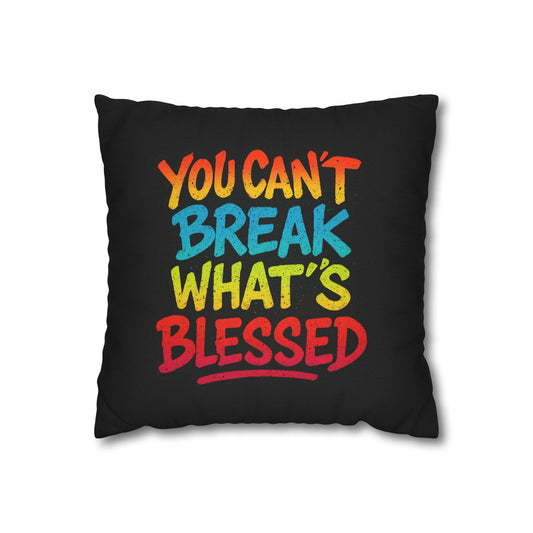 You Can't Break What's Blessed Throw Pillowcase — Colorful Inspirational Decorative Pillow