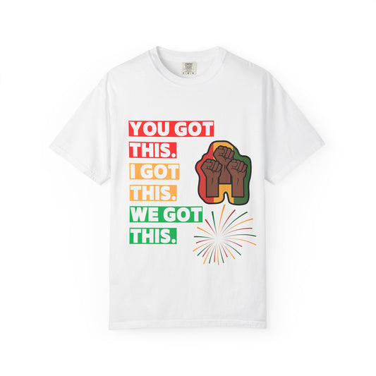 Juneteenth Unisex T-shirt with 'You Got This, I Got This, We Got This' Design