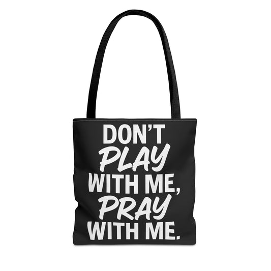 Tote Bag - Don't Play With Me, Pray With Me