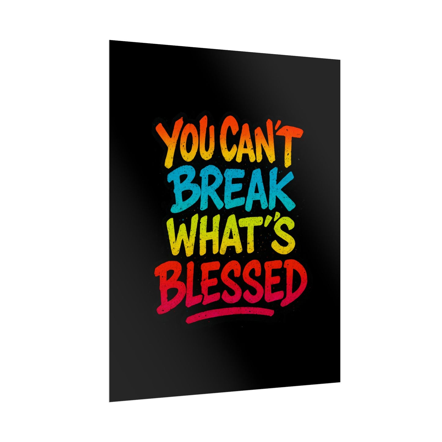 Rolled Poster – “You Can’t Break What’s Blessed” Colorful Inspirational Wall Art