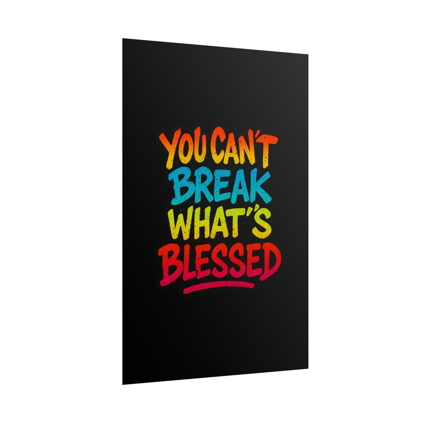 Rolled Poster – “You Can’t Break What’s Blessed” Colorful Inspirational Wall Art
