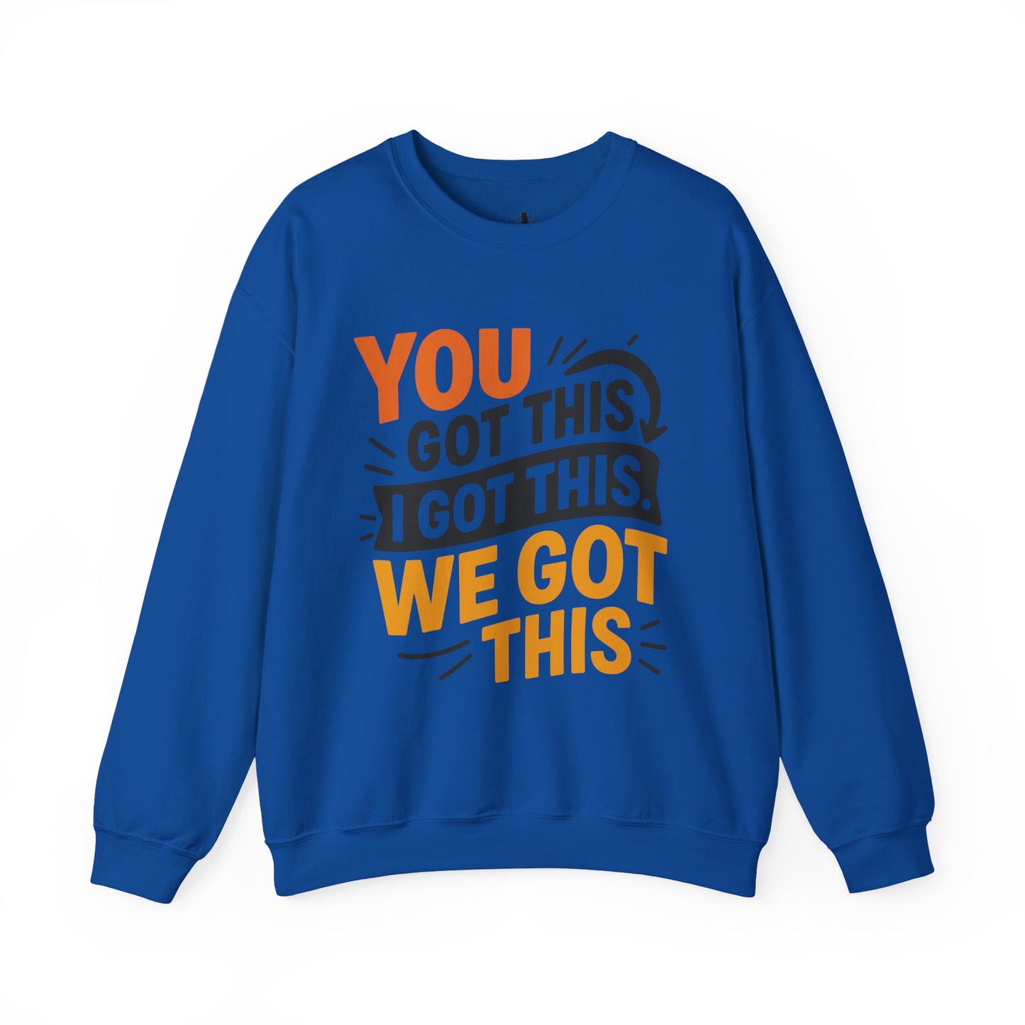Motivational Crewneck Sweatshirt with 'You Got This, I Got This, We Got This' Design