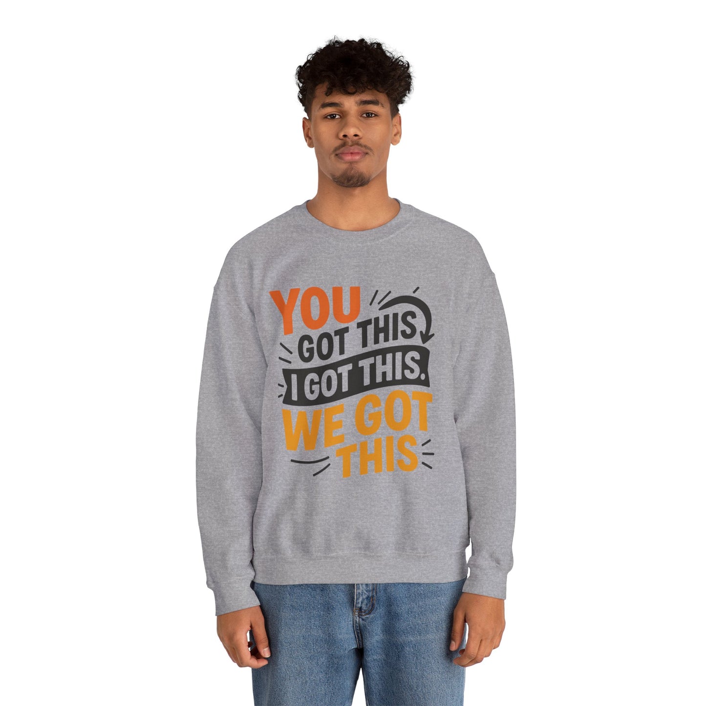 Motivational Crewneck Sweatshirt with 'You Got This, I Got This, We Got This' Design