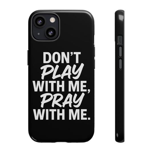 Tough Cases: Stylish Phone Case with Inspirational Quote 'Don't Play with Me, Pray with Me'