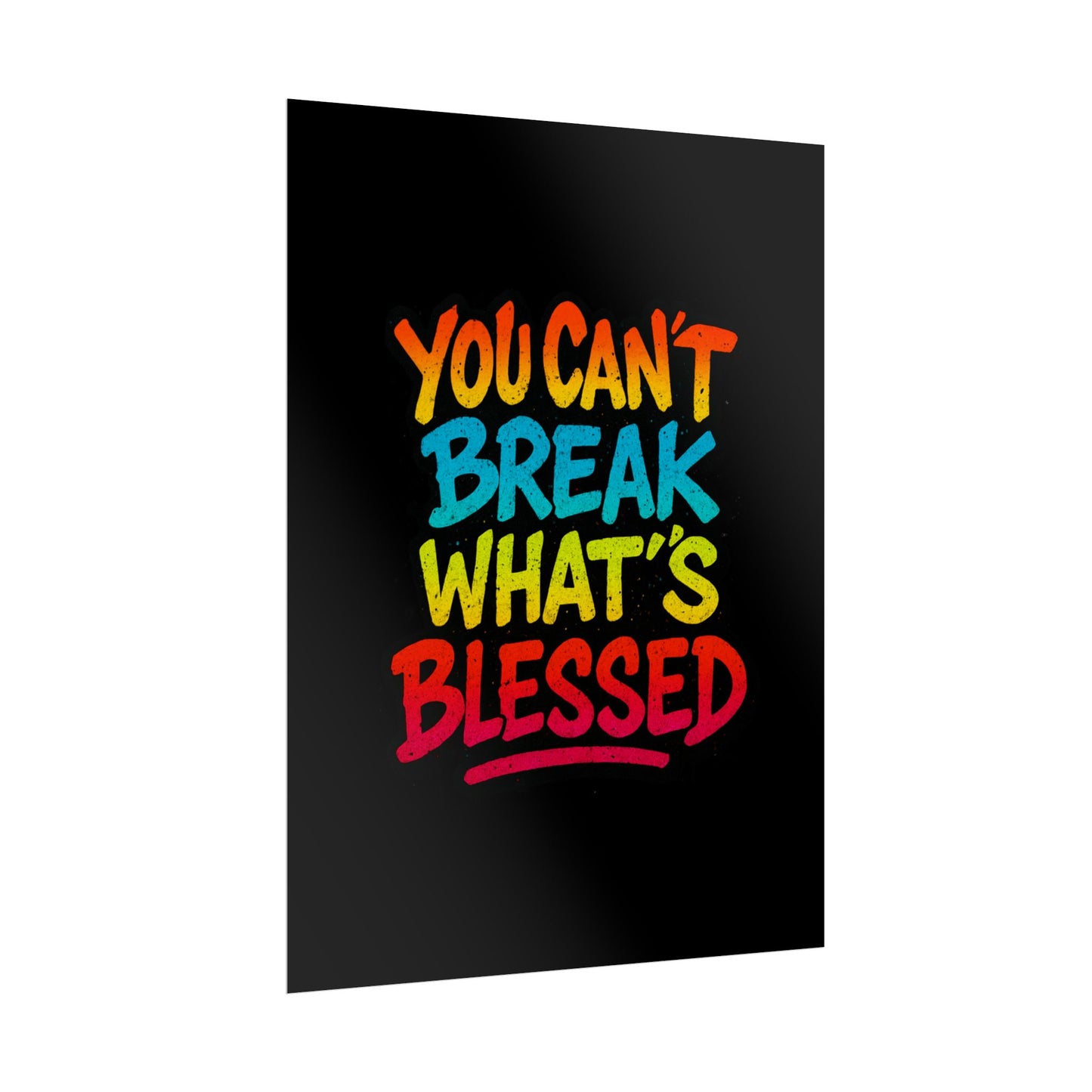 Rolled Poster – “You Can’t Break What’s Blessed” Colorful Inspirational Wall Art