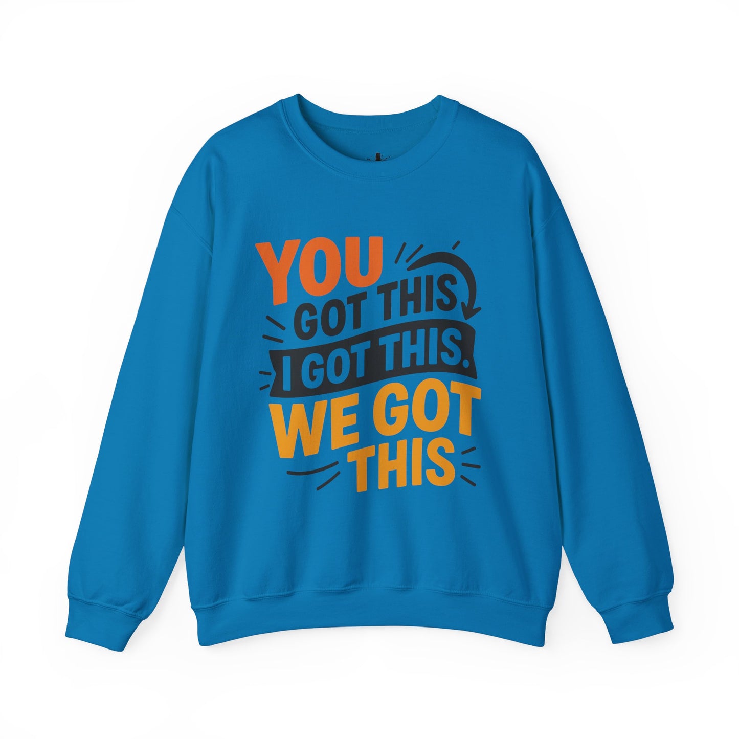 Motivational Crewneck Sweatshirt with 'You Got This, I Got This, We Got This' Design